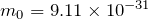 m_0=9.11\times 10^{-31}