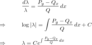 \begin{eqnarray*} && \frac{d\lambda}{\lambda}=\frac{P_y-Q_x}{Q}\,dx\\\\ \Rightarrow\quad && \log|\lambda| = \int \frac{P_y-Q_x}{Q}\,dx+C\\\\ \Rightarrow\quad&& \lambda = Ce^{\int \frac{P_y-Q_x}{Q}\,dx} \end{eqnarray*}
