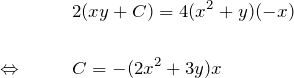 \begin{eqnarray*} &&2(xy+C)=4(x^2+y)(-x)\\\\ \Leftrightarrow \quad&& C=-(2x^2+3y)x \end{eqnarray*}