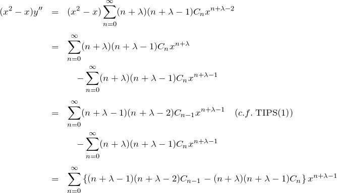 \begin{eqnarray*} (x^2 -x)y''&=&(x^2-x)\sum_{n=0}^\infty(n+\lambda)(n+\lambda-1)C_n x^{n+\lambda -2}\\\\ &=&\sum_{n=0}^\infty (n+\lambda)(n+\lambda -1)C_n x^{n+\lambda}\\ &&\quad -\sum_{n=0}^\infty (n+\lambda)(n+\lambda -1)C_n x^{n+\lambda-1}\\\\ &=&\sum_{n=0}^\infty (n+\lambda-1)(n+\lambda -2)C_{n-1} x^{n+\lambda-1}\quad(c.f.\;{\rm TIPS(1)})\\ &&\quad -\sum_{n=0}^\infty (n+\lambda)(n+\lambda -1)C_n x^{n+\lambda-1}\\\\ &=&\sum_{n=0}^\infty \left\{(n+\lambda-1)(n+\lambda -2 )C_{n-1}-(n+\lambda)(n+\lambda -1)C_n\right\}x^{n+\lambda-1} \end{eqnarray*}