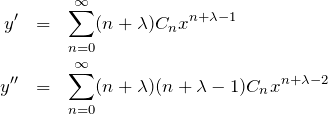 \begin{eqnarray*} y'&=& \sum_{n=0}^\infty (n+\lambda)C_n x^{n+\lambda-1}\\ y''&=&\sum_{n=0}^\infty (n+\lambda)(n+\lambda-1)C_n x^{n+\lambda-2} \end{eqnarray*}