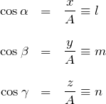 \begin{eqnarray*} \cos\alpha&=&\frac{x}{A}\equiv l\\\\ \cos\beta &=&\frac{y}{A}\equiv m\\\\ \cos\gamma&=&\frac{z}{A}\equiv n \end{eqnarray*}