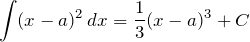 \begin{eqnarray*} \int (x-a)^2 \,dx = \frac{1}{3}(x-a)^3 + C \end{eqnarray*}