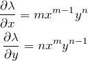\begin{eqnarray*} \frac{\partial \lambda}{\partial x}=m x^{m-1}y^n\\ \frac{\partial \lambda}{\partial y}=n x^{m}y^{n-1} \end{eqnarray*}