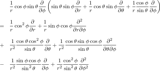 \begin{eqnarray*} && \frac{1}{r}\cos{\phi}\sin{\theta} \frac{\partial}{\partial \phi}\left( \sin{\theta}\sin{\phi} \frac{\partial}{\partial r} +\frac{1}{r}\cos{\theta}\sin{\phi} \frac{\partial}{\partial \theta} +\frac{1}{r}\frac{\cos{\phi}}{\sin{\theta}} \frac{\partial}{\partial \phi} \right) \\ \\ &=& \frac{1}{r}\cos^2{\phi} \frac{\partial}{\partial r} + \frac{1}{r}\sin{\phi}\cos{\phi} \frac{\partial^2}{\partial r \partial \phi}\\ \\ &+& \frac{1}{r^2}\frac{\cos{\theta}\cos^2{\phi}}{\sin{\theta}} \frac{\partial}{\partial \theta} +\frac{1}{r^2}\frac{\cos{\theta}\sin{\phi}\cos{\phi}}{\sin{\theta}} \frac{\partial^2}{\partial \theta \partial \phi} \\ \\ &-& \frac{1}{r^2}\frac{\sin{\phi}\cos{\phi}}{\sin^2{\theta}} \frac{\partial}{\partial \phi} + \frac{1}{r^2}\frac{\cos^2{\phi}}{\sin^2{\theta}} \frac{\partial^2}{\partial \phi^2} \end{eqnarray*}