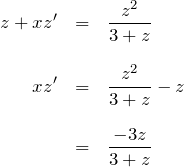 \begin{eqnarray*} z+xz'&=&\frac{z^2}{3+z}\\\\ xz'&=&\frac{z^2}{3+z}-z\\\\ &=&\frac{-3z}{3+z} \end{eqnarray*}