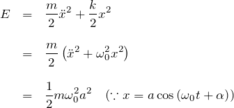 \begin{eqnarray*} E&=&\frac{m}{2}\ddot{x}^2 + \frac{k}{2}x^2 \\ \\ &=& \frac{m}{2}\left(\ddot{x}^2+\omega_0^2 x^2\right) \\ \\ &=& \frac{1}{2}m\omega_0^2 a^2 \quad(\because x=a\cos{(\omega_0 t+ \alpha)}) \end{eqnarray*}