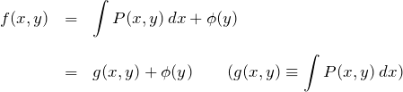 \begin{eqnarray*} f(x,y)&=&\int P(x,y)\,dx +\phi(y)\\\\ &=&g(x,y)+\phi(y)\quad\quad(g(x,y)\equiv \int P(x,y)\,dx) \end{eqnarray*}