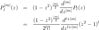 \begin{eqnarray*} P_l^{|m|}(z)&=&(1-z^2)^{\frac{|m|}{2}}\frac{d^{|m|}}{dz^{|m|}}P_l(z)\\ &=&\frac{(1-z^2)^{\frac{|m|}{2}}}{2^l l!}\frac{d^{l+|m|}}{dz^{l+|m|}}(z^2-1)^l\\ \end{eqnarray*}