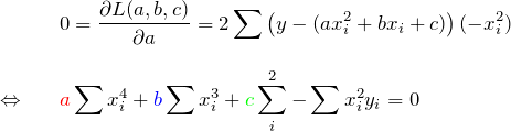 \begin{eqnarray*} &&0=\frac{\partial L(a,b,c)}{\partial a}=2\sum \left( y-(ax_i^2+bx_i+c)\right)(-x_i^2) \\\\ \Leftrightarrow&& \textcolor{red}{a}\sum x_i^4+\textcolor{blue}{b}\sum x_i^3+\textcolor{green}{c}\sum \x_i^2-\sum x_i^2y_i=0 \end{eqnarray*}
