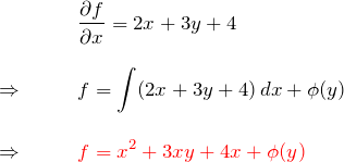 \begin{eqnarray*} &&\frac{\partial f}{\partial x}=2x+3y+4\\\\ \Rightarrow \quad&& f=\int (2x+3y+4)\,dx + \phi(y)\\\\ \Rightarrow \quad&& \textcolor{red}{f=x^2 +3xy + 4x + \phi(y)} \end{eqnarray*}