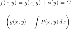 \begin{eqnarray*} &&f(x,y)=g(x,y)+\phi(y)=C\\\\ &&\quad\left(g(x,y)\equiv \int P(x,y)\,dx\right) \end{eqnarray*}