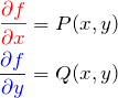 \begin{eqnarray*} \textcolor{red}{\frac{\partial f}{\partial x}} =P(x,y)\\ \textcolor{blue}{\frac{\partial f}{\partial y}}=Q(x,y) \end{eqnarray*}