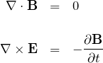 \begin{eqnarray*} \nabla\cdot {\bf B}&=&0\\\\ \nabla\times {\bf E}&=&-\frac{\partial {\bf B}}{\partial t} \end{eqnarray*}
