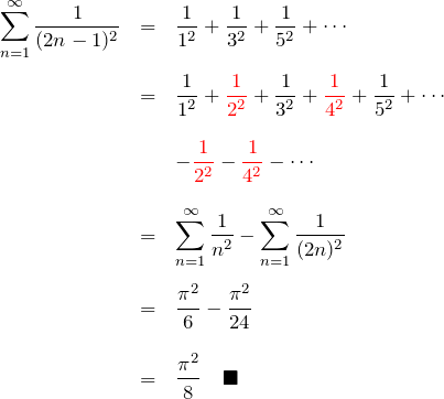 \begin{eqnarray*} \sum_{n=1}^\infty\frac{1}{(2n-1)^2}&=& \frac{1}{1^2}+\frac{1}{3^2}+\frac{1}{5^2}+\cdots\\\\ &=&\frac{1}{1^2}+\textcolor{red}{\frac{1}{2^2}}+\frac{1}{3^2}+ \textcolor{red}{\frac{1}{4^2}}+\frac{1}{5^2}+\cdots\\\\ &&-\textcolor{red}{\frac{1}{2^2}}-\textcolor{red}{\frac{1}{4^2}}-\cdots\\\\ &=& \sum_{n=1}^\infty\frac{1}{n^2}-\sum_{n=1}^\infty\frac{1}{(2n)^2}\\\\ &=& \frac{\pi^2}{6}-\frac{\pi^2}{24}\\\\ &=& \frac{\pi^2}{8}\quad\blacksquare \end{eqnarray*}