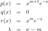 \begin{eqnarray*} p(x)&=&x^{m+1}e^{-x}\\ q(x)&=&0\\ r(x)&=&x^me^{-x}\\ \lambda&=&\nu-m \end{eqnarray*}