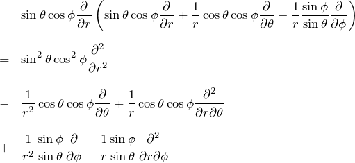 \begin{eqnarray*} &&\sin{\theta}\cos{\phi}\frac{\partial}{\partial r}\left( \sin{\theta}\cos{\phi} \frac{\partial}{\partial r} +\frac{1}{r}\cos{\theta}\cos{\phi} \frac{\partial}{\partial \theta} -\frac{1}{r}\frac{\sin{\phi}}{\sin{\theta}} \frac{\partial}{\partial \phi}\right)\\ \\&=& \sin^2{\theta}\cos^2{\phi}\frac{\partial^2}{\partial r^2} \\ \\ &-& \frac{1}{r^2}\cos{\theta}\cos{\phi} \frac{\partial}{\partial \theta} + \frac{1}{r}\cos{\theta}\cos{\phi} \frac{\partial^2}{\partial r \partial\theta}\\ \\ &+& \frac{1}{r^2}\frac{\sin{\phi}}{\sin{\theta}} \frac{\partial}{\partial \phi} -\frac{1}{r}\frac{\sin{\phi}}{\sin{\theta}} \frac{\partial^2}{\partial r\partial \phi} \end{eqnarray*}