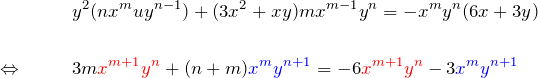 \begin{eqnarray*} &&y^2(nx^m uy^{n-1})+(3x^2+xy)mx^{m-1}y^n =-x^my^n (6x+3y)\\\\ \Leftrightarrow \quad&& 3m\textcolor{red}{x^{m+1}y^n} +(n+m)\textcolor{blue}{x^my^{n+1}} =-6\textcolor{red}{x^{m+1}y^{n}} -3\textcolor{blue}{x^m y^{n+1}} \end{eqnarray*}