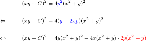\begin{eqnarray*} &&(xy+C)^2 = 4\textcolor{blue}{p^2} (x^2+y)^2\\\\ \Leftrightarrow \quad && (xy+C)^2 = 4(\textcolor{blue}{y-2xp})(x^2+y)^2\\\\ \Leftrightarrow \quad && (xy+C)^2 = 4y(x^2+y)^2 -4x(x^2+y)\cdot \textcolor{red}{2p(x^2+y)} \end{eqnarray*}