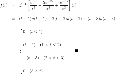 \begin{eqnarray*} f(t)&=&{\mathcal L}^{-1}\left[\frac{e^{-s}}{s^2}-\frac{2e^{-2s}}{s^2}+\frac{e^{-3s}}{s^2}\right](t)\\\\  &=&(t-1)u(t-1)-2(t-2)u(t-2)+(t-3)u(t-3)\\\\  &=&\begin{cases}  0 \quad(t < 1)\\\\  (t-1)\quad(1 < t < 2)\\\\  -(t-3)\quad(2 < t < 3)\\\\  0 \quad(3 < t)  \end{cases}\quad\blacksquare  \end{eqnarray*}