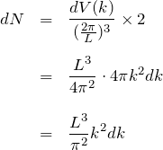 \begin{eqnarray*} dN&=&\frac{dV(k)}{(\frac{2\pi}{L})^3}\times 2\\\\ &=&\frac{L^3}{4\pi^2}\cdot 4\pi k^2 dk\\\\ &=& \frac{L^3}{\pi^2}k^2dk \end{eqnarray*}