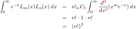 \begin{eqnarray*} \int_0^\infty e^{-x} L_m(x)L_n(x)\, dx &=&n! {}_nC_{\textcolor{red}{0}} \int_0^\infty \frac{d^{\textcolor{red}{0}}}{dx^{\textcolor{red}{0}}}(x^me^{-x})\, dx\\ &=&n! \cdot 1\cdot n!\\ &=&(n!)^2 \end{eqnarray*}