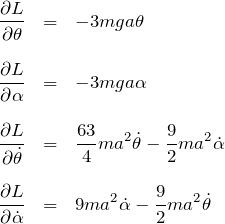 \begin{eqnarray*} \frac{\partial L}{\partial \theta}&=&-3mga\theta\\\\ \frac{\partial L}{\partial \alpha}&=&-3mga\alpha\\\\ \frac{\partial L}{\partial \dot{\theta}}&=&\frac{63}{4}ma^2 \dot{\theta}-\frac{9}{2}ma^2\dot{\alpha}\\\\ \frac{\partial L}{\partial \dot{\alpha}}&=&9ma^2\dot{\alpha}-\frac{9}{2}ma^2\dot{\theta} \end{eqnarray*}