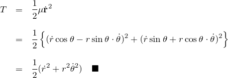 \begin{eqnarray*} T&=&\frac{1}{2}\mu \dot{\bf r}^2\\\\ &=&\frac{1}{2}\left\{ (\dot{r}\cos\theta-r\sin\theta\cdot\dot{\theta})^2 +(\dot{r}\sin\theta+r\cos\theta\cdot\dot{\theta})^2 \right\}\\\\ &=& \frac{1}{2}(\dot{r}^2 +r^2\dot{\theta}^2)\quad\blacksquare \end{eqnarray*}