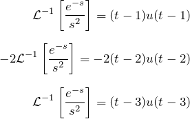\begin{eqnarray*} {\mathcal L}^{-1}\left[\frac{e^{-s}}{s^2}\right]=(t-1)u(t-1)\\\\  -2{\mathcal L}^{-1}\left[\frac{e^{-s}}{s^2}\right]=-2(t-2)u(t-2)\\\\  {\mathcal L}^{-1}\left[\frac{e^{-s}}{s^2}\right]=(t-3)u(t-3)  \end{eqnarray*}