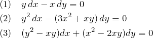 \begin{eqnarray*} &&(1)\quad y\,dx-x\,dy=0\\ &&(2)\quad y^2\,dx-(3x^2+xy)\,dy=0\\ &&(3)\quad (y^2-xy)dx+(x^2-2xy)dy=0 \end{eqnarray*}