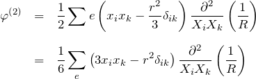 \begin{eqnarray*} \varphi^{(2)}&=& \frac{1}{2}\sum e\left(x_i x_k -\frac{r^2}{3}\delta_{ik}\right) \frac{\partial^2}{X_i X_k}\left(\frac{1}{R}\right) \\ \\ &=& \frac{1}{6}\sum_e\left(3x_i x_k -r^2\delta_{ik}\right) \frac{\partial^2}{X_i X_k}\left(\frac{1}{R}\right) \\ \\ \end{eqnarray*}