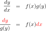 \begin{eqnarray*} \frac{dy}{dx}&=&f(x)g(y)\\\\ \frac{\textcolor{red}{dy}}{g(y)}&=&f(x)\textcolor{red}{dx} \end{eqnarray*}