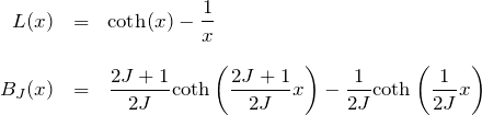 \begin{eqnarray*}L(x)&=&{\rm coth}(x)-\frac{1}{x}\\\\B_J(x)&=&\frac{2J+1}{2J}{\rm coth}\left(\frac{2J+1}{2J}x\right)-\frac{1}{2J}{\rm coth}\left(\frac{1}{2J}x\right)\end{eqnarray*}