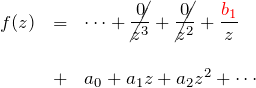 \begin{eqnarray*} f(z)&=& \cdots +\cancel{\frac{0}{z^3}}+\cancel{\frac{0}{z^2}}+\frac{\textcolor{red}{b_1}}{z} \\\\&+&a_0 + a_1 z + a_2 z^2 + \cdots \end{eqnarray*}