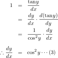 \begin{eqnarray*}1&=&\frac{{\rm tan}y}{dx}\\&=&\frac{dy}{dx}\cdot\frac{d({\rm tan}y)}{dy}\\&=&\frac{1}{{\rm cos}^2y} \cdot \frac{dy}{dx}\\ \\ \therefore \frac{dy}{dx}&=&{\rm cos^2}y \cdots (3)\end{eqnarray*}