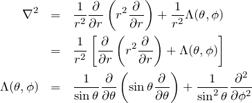 \begin{eqnarray*} \nabla^2&=&\frac{1}{r^2}\frac{\partial }{\partial r}\left( r^2 \frac{\partial}{\partial r} \right)+\frac{1}{r^2}\Lambda(\theta,\phi)\\ &=&\frac{1}{r^2}\left[ \frac{\partial }{\partial r}\left( r^2 \frac{\partial}{\partial r} \right)+\Lambda(\theta,\phi)\right]\\ \Lambda(\theta,\phi)&=&\frac{1}{\sin \theta}\frac{\partial}{\partial \theta}\left(\sin \theta \frac{\partial}{\partial \theta}\right) +\frac{1}{\sin ^2\theta}\frac{\partial^2}{\partial \phi^2} \end{eqnarray*}