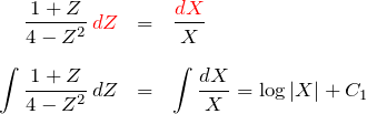 \begin{eqnarray*} \frac{1+Z}{4-Z^2}\,\textcolor{red}{dZ} &=&\frac{\textcolor{red}{dX}}{X}\\\\ \int \frac{1+Z}{4-Z^2}\,dZ &=&\int \frac{dX}{X}=\log |X| +C_1 \end{eqnarray*}