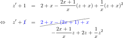 \begin{eqnarray*} z'+1&=&2+x-\frac{2x+1}{x}(z+x)+\frac{1}{x}(z+x)^2\\\\ \Leftrightarrow \quad z'+\cancel{\textcolor{blue}{1}} &=&\cancel{\textcolor{blue}{2+x-(2x+1)+x}}\\ &&\quad\quad-\frac{2x+1}{x}z+2z+\frac{1}{x}z^2 \end{eqnarray*}