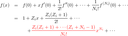 \begin{eqnarray*} f(x)&=&f(0)+xf'(0)+\frac{1}{2!}f''(0)+\cdots+\frac{1}{N_i!}f^{(N_i)}(0)+\cdots\\ &=&1+Z_i x + \frac{Z_i(Z_i+1)}{2!}+\cdots \\ &&\quad + \textcolor{red}{\frac{Z_i(Z_i+1)+\cdots (Z_i+N_i-1)}{N_i!} x^{N_i}}+\cdots \end{eqnarray*}
