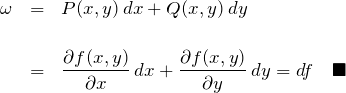 \begin{eqnarray*} \omega&=&P(x,y)\,dx + Q(x,y)\,dy\\\\ &=&\frac{\partial f(x,y)}{\partial x}\,dx+ \frac{\partial f(x,y)}{\partial y}\,dy=df\quad\blacksquare \end{eqnarray*}