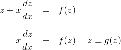 \begin{eqnarray*} z+x\frac{dz}{dx}&=&f(z)\\\\ x\frac{dz}{dx}&=&f(z)-z\equiv g(z) \end{eqnarray*}