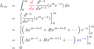 \begin{eqnarray*} I_{l,m}&=&\int_0^\infty \textcolor{red}{\frac{d}{dx}}\,\frac{d^{l-1}}{dx^{l-1}}(x^m e^{-x})\, dx\\ &=&\left[ \frac{d^{l-1}}{dx^{l-1}}(x^me^{-x}) \right]_0^\infty\\ &=&\left[ \left( Ax^{m-l+1}+Bx^{m-l+2}+\cdots \right)e^{-x} \right]_0^\infty\\ &=&\left[ \left( Ax^{m-l}+Bx^{m-l+1}+\cdots \right)\textcolor{blue}{xe^{-x}} \right]_0^\infty\\ &=&0 \end{eqnarray*}