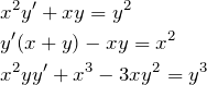 \begin{eqnarray*} &&x^2 y'+xy = y^2\\ &&y'(x+y)-xy=x^2\\ &&x^2 y y' + x^3 - 3xy^2 = y^3 \end{eqnarray*}