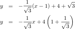 \begin{eqnarray*}y&=&-\frac{1}{\sqrt{3}}(x-1)+4+\sqrt{3}\\y&=&-\frac{1}{\sqrt{3}}x+4\left(1+\frac{1}{\sqrt{3}}\right)\end{eqnarray*}