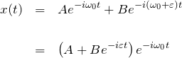 \begin{eqnarray*} x(t)&=&Ae^{-i\omega_0 t}+Be^{-i(\omega_0+\varepsilon)t} \\\\ &=&\left(A+Be^{-i\varepsilon t} \right) e^{-i\omega_0 t} \end{eqnarray*}