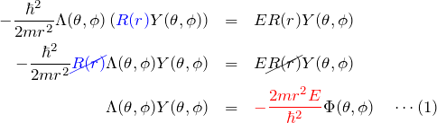 \begin{eqnarray*} -\frac{\hbar^2}{2mr^2}\Lambda(\theta,\phi) \left(\textcolor{blue}{R(r)}Y(\theta,\phi)\right)&=&ER(r)Y(\theta,\phi)\\ -\frac{\hbar^2}{2mr^2}\textcolor{blue}{\cancel{R(r)}}\Lambda(\theta,\phi) Y(\theta,\phi)&=&E\cancel{R(r)}Y(\theta,\phi)\\ \Lambda(\theta,\phi)Y(\theta,\phi)&=&\textcolor{red}{-\frac{2mr^2E}{\hbar^2}}\Phi(\theta,\phi)\quad\cdots(1) \end{eqnarray*}
