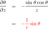 \begin{eqnarray*} \frac{\partial \theta}{\partial z} &=&-\frac{\sin{\theta}\cos{\theta}}{z}\\ \\&=& \textcolor{red}{-\frac{1}{r}\sin{\theta}} \end{eqnarray*}
