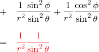 \begin{eqnarray*} &+&\frac{1}{r^2}\frac{\sin^2{\phi}}{\sin^2{\theta}}+\frac{1}{r^2}\frac{\cos^2{\phi}}{\sin^2{\theta}}\\ \\ &=&\textcolor{red}{\frac{1}{r^2}\frac{1}{\sin^2{\theta}}} \end{eqnarray*}