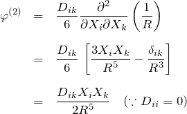 \begin{eqnarray*} \varphi^{(2)} &=&\frac{D_{ik}}{6}\frac{\partial^2}{\partial X_i \partial X_k}\left(\frac{1}{R}\right) \\ \\ &=& \frac{D_{ik}}{6}\,\left[ \frac{3X_i X_k }{R^5} - \frac{\delta_{ik}}{R^3}\right] \\ \\ &=& \frac{D_{ik}X_i X_k}{2R^5} \quad (\because D_{ii}=0) \end{eqnarray*}