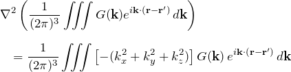 \begin{eqnarray*} &&\nabla^2\left(\frac{1}{(2\pi)^3}\iiint G({\bfk})e^{i{\bfk}\cdot{(\bfr-\bfr')}}\,d{\bfk}\right)\\\\ &&\quad= \frac{1}{(2\pi)^3}\iiint\left[-(k_x^2+k_y^2+k_z^2)\right]G({\bfk})\,e^{i{\bfk}\cdot{(\bfr-\bfr')}}\,d{\bfk} \end{eqnarray*}
